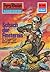 Perry Rhodan 649: Schach der Finsternis: Perry Rhodan-Zyklus "Das kosmische Schachspiel" (Perry Rhodan-Erstauflage) (German Edition)