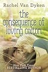 The Consequence of Loving Colton by Rachel Van Dyken