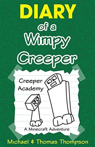 Minecraft: Diary of a Wimpy Creeper: Creeper Academy, A Minecraft Adventure (Minecraft, Minecraft Books for Kids, Minecraft Xbox, Minecraft Secrets, Minecraft Stories, Minecraft Comics)