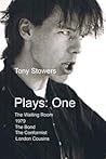 Plays: One (The Collected Theatre Plays of Tony Stowers, #1) Plays: One (The Collected Theatre Plays of Tony Stowers, #1)