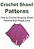 Crochet Shawl Patterns: How to Crochet Amazing Shawl Patterns that People Love: Crochet Shawl, How to Crochet Shawl, Shawl Patterns, Crochet, Crochet for ... Crochet, Knitting, Crochet for Beginners)