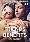 Friends with Benefits, or more? - Part 3 by Eva M. Bennett