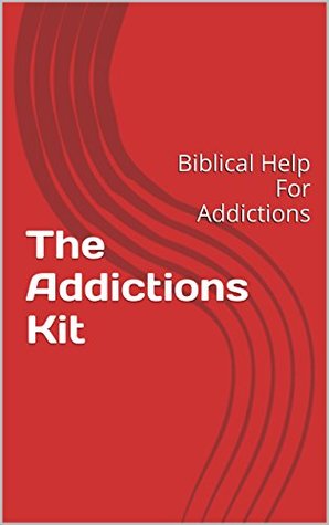 The Addictions Kit: Biblical Help For Addictions