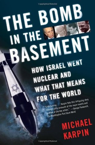 The Bomb in the Basement: How Israel Went Nuclear and What That Means for the World (Paperback)
