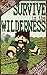 How to SURVIVE in the WILDERNESS by Geniuz Gamer