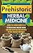 Prehistoric Herbal Medicine - Learn The Hidden Benefits Of 10... by Carmen Mckenzie