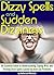 Dizzy Spells and Sudden Dizziness: An Essential Guide to Understanding, Coping With, and Treating Dizzy Spells Caused By Inner Ear Problems
