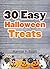 30 Easy Halloween Treats and Recipes: Halloween Recipes For Your Family to Enjoy! (Simple and Easy Halloween Recipes)