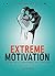 Extreme Motivation: 107 Quotes to Supercharge Every Salesman (Extreme Humour: How To Make Anyone Laugh)
