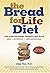 The Bread for Life Diet: The High-on-Carbs Weight-Loss Plan