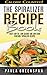 The Spiralizer Recipe Book: Tasty Low Fat, Low Calorie and Low Carb Vegetable Spiralizer Recipes - Calorie Counted