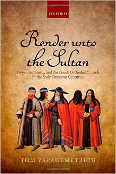 Render unto the Sultan: Power, Authority, and the Greek Orthodox Church in the Early Ottoman Centuries (Hardcover)