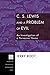 C. S. Lewis and a Problem of Evil: An Investigation of a Pervasive Theme (Princeton Theological Monograph Series Book 96)