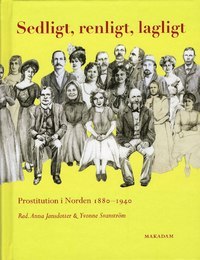 Sedligt, renligt, lagligt. Prostitution i Norden 1880–1940