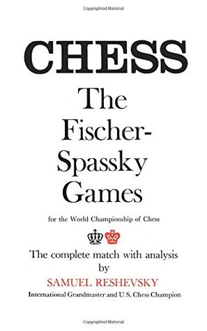 Reshevsky on the Fischer-Spassky Games: For the World Championship of Chess- The Complete Match with Analysis (An Arc Book)