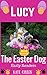 Lucy The Easter Dog. The Easter Egg Hunt: Easter book for Early Readers. (Lucy's Early Readers Series 1)