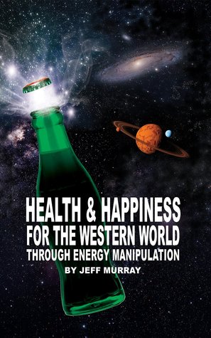 Health and Happiness for the Western World: Through Energy Manipulation