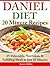 Daniel Diet: 20 Minute Recipes 25 Delectable, Nutritious, & Fulfilling Meals in Just 20 Minutes