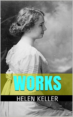 Works by Helen Keller with Pictures: The Story of My Life. The World I Live In. Optimism. The Song of the Stone Wall. Strike Against War.