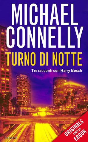 Michael Connelly: Harry Bosch #14.5 "Turno di notte: Tre racconti con Harry Bosch"
