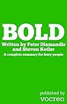 Bold: The Complete Summary - How to Go Big, Create Wealth and Impact the World