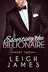 Escorting the Billionaire by Leigh James