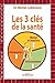 Les trois clés de la santé - Alimentation, environnement, mental et émotions