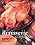 The Rotisserie Cookbook: Over 75 Recipes to Revolutionize Your Cooking