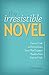 The Irresistible Novel: How...
