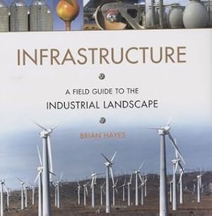Infrastructure: A Field Guide to the Industrial Landscape