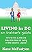 Living in DC: An Insider's Guide: How to Get a Job and Make the Most of Living in the Nation's Capital