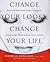 Change Your Looks, Change Your Life: Quick Fixes and Cosmetic Surgery Solutions for Looking Younger, Feeling Healthier, and Living Better