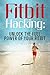FitBit Hacking: Unlock the Full Power of your Fitbit