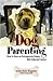 Dog Parenting: How to Have ...