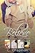 Believe Series box set (Believe, #1-3, #2.5)
