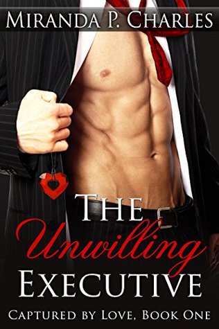 The Unwilling Executive (Captured by Love, #1)