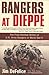 Rangers at Dieppe: The First Combat Action of U.S. Army Rangers in World War II