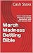 March Madness Betting Bible: How i made 50,000 betting on college basketball, and how you can too.