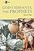 God's Servants, the Prophets (All the Bible)