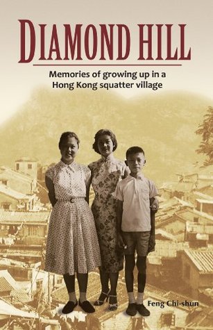 Diamond Hill: Memories of Growing Up in a Hong Kong Squatter Village