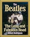 The Beatles: The Long and Fabulous Road: Beatles Biography and the British Invasion: Brian Epstein, Paul Mccartney, and John Lennon Biography, Beatlemania, Sgt. Peppers (Beatles History Book 1)