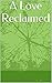 A Love Reclaimed