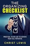 The Organizing Checklist: Practical To-Do Lists to Achieve Your Full Potential (Self Organizing Books Book 7)