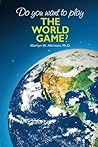 Do You Want To Play The World Game? Do You Want To Play The World Game?