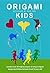 Origami Kids: 32 Projects Designed by and for Kids