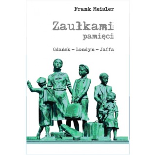 Zaułkami pamięci. Gdańsk - Londyn - Jaffa