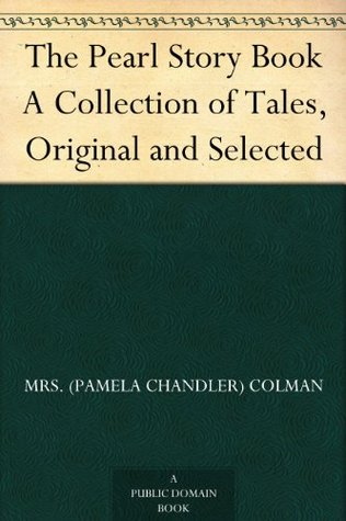 The Pearl Story Book A Collection of Tales, Original and Selected (Kindle Edition)