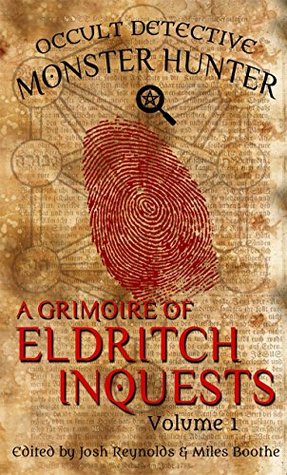 A Grimoire of Eldritch Inquests: Occult Detective Monster Hunter (Legends Of The Monster Hunter)