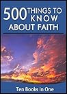 500 Things to Know About Faith: Spiritual Discipline, Living in the Moment, Mediation, Pray, Balance, Optimism, Fruits of the Spirit, Journaling, and ... Adults: Practical Guides for Everyday Life)