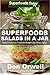 Superfoods Salads In A Jar: Over 35 Quick & Easy Gluten Free Low Cholesterol Whole Foods Recipes full of Antioxidants & Phytochemicals (Natural Weight Loss Transformation Book 34)